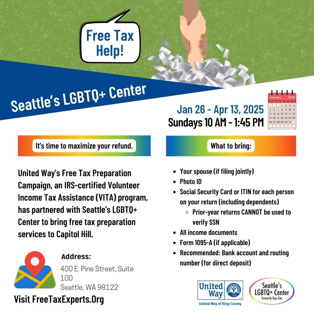 “Free Tax Help Seattle’s LGBTQ+ Center Jan 26 - Apr 13, 2025 Sundays 10 AM - 1:45 PM. Visit FreeTaxExpert.org.” Text appears with additional information on what to bring. A graphic hand is seen reaching for another hand surrounded by paperwork.